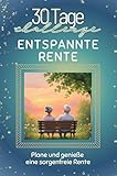 Entspannte Rente - Das perfekte Geschenk für Weihnachten und Geburtstag und jeden Anlass: Plane und genieße eine sorgenfreie Rente