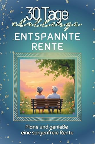 Entspannte Rente - Das perfekte Geschenk für Weihnachten und Geburtstag und jeden Anlass: Plane und genieße eine sorgenfreie Rente