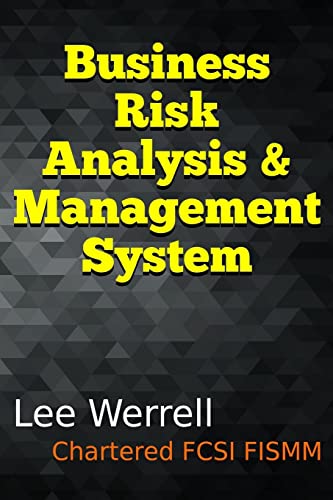 Business Risk Analysis & Management System: A Risk Management System for Small & Medium Sized Enterprises Using Typical Office Software to Evidence ... Taken for First and Third Party Interrogation