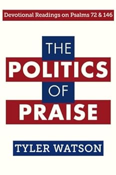Paperback The Politics of Praise: Devotional Readings on Psalms 72 and 146 Book
