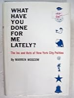 What Have You Done for Me Lately? The Ins and Outs of New York City Politics B0007DN6YC Book Cover