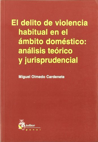Delito de violencia habitual en el ambito domestico: analisis teorico y jurisprudencial, el. (SIN COLECCION)
