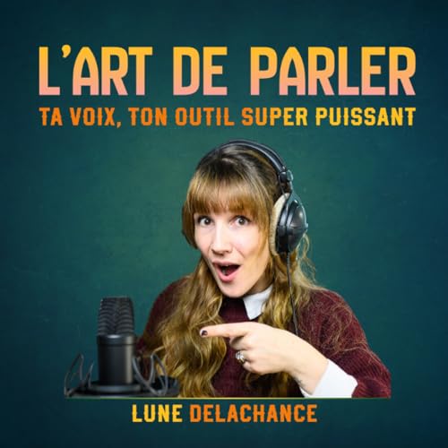 L'art de parler : Techniques de prise de parole, confiance et charisme Podcast Por Lune Delachance _ Coach communication et V