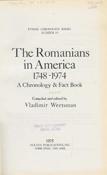 The Romanians in America, 1748-1974: A Chronology and Factbook (Ethnic Chronology Series, No. 19)