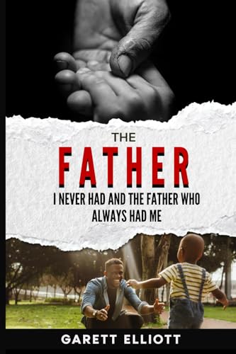 The Father I Never Had and the Father Who Always Had Me