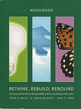 Unknown Binding Workbook for Rethink, Rebuild, Rebound--A framework for shared responsibility and accountability in education Book