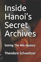 Inside Hanoi's Secret Archives : Solving the MIA Mystery 1549705113 Book Cover