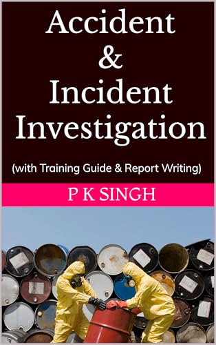 Accident & Incident Investigation: (with Training Guide & Report Writing) (Safety Series Books : Process Safety Engineer, Accident & Incident Investigation, Job Interview Guide Book 1)