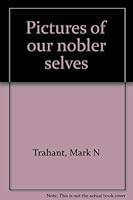 Pictures of Our Nobler Selves B0006F9BEA Book Cover