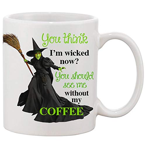 You Think Im Wicked Now, You Should See Me Without My Coffee 11 Oz Ceramic Coffee Mug - Funny Wicked Saying 15FW9G