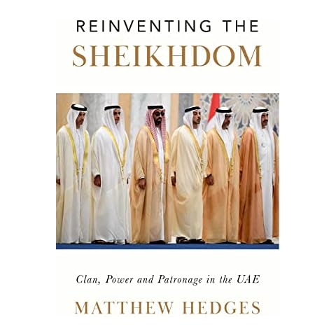 Reinventing the Sheikhdom: Clan, Power and Patronage in Mohammed bin Zayed's UAE Cover