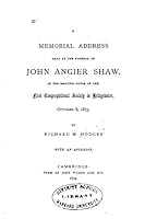 A Memorial Address Read at the Funeral of John Angier Shaw 1533486964 Book Cover