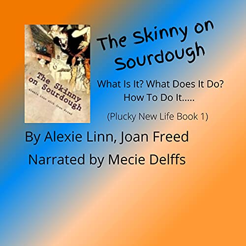 The Skinny on Sourdough: What Is It? What Does It Do? How to Do It..... by Alexie Linn, Joan Freed episode artwork