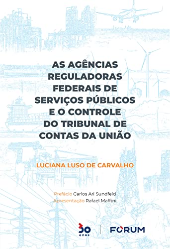 As Agências Reguladoras Federais de Serviços Públicos e o Controle do Tribunal de Contas da União (Portuguese Edition)