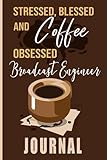 Stressed, Blessed and Coffee Obsessed Broadcast Engineer Journal: Coffee Themed cover art gift for Broadcast Engineer for writing, diary or work