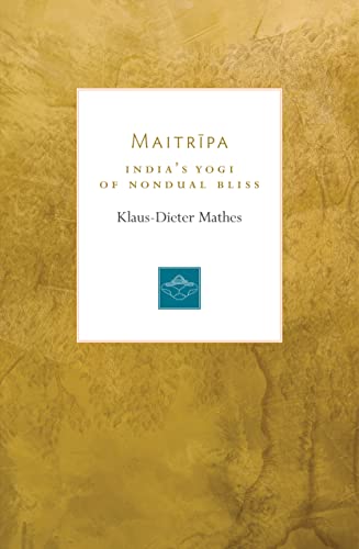 Maitripa: India's Yogi of Nondual Bliss (Lives of the Masters) Maitripa: India's Yogi of Nondual Bliss (Lives of the Masters)