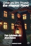 Gerda und ihre Freunde - Ein starkes Team!: Das Geheimnis des alten Hauses - Markus Flohr 