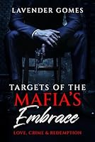 Targets of the Mafia's Embrace: Love, Crime & Redemption B0CP4TK99V Book Cover