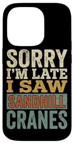 ���B���e�[�W Sorry Im Late I Saw Sandhill Cranes �X�}�z�P�[�X iPhone 14 Pro �p