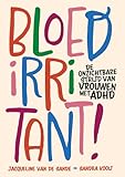 Bloedirritant!: de onzichtbare strijd van vrouwen met ADHD