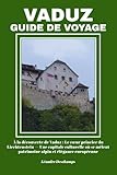 VADUZ GUIDE DE VOYAGE: À la découverte de Vaduz : Le cœur princier du Liechtenstein — Une capitale culturelle où se mêlent patrimoine alpin et élégance européenne (French Edition)