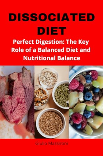 Dissociated Diet: Perfect Digestion: The Key Role of a Balanced Diet and Nutritional Balance (English Edition)