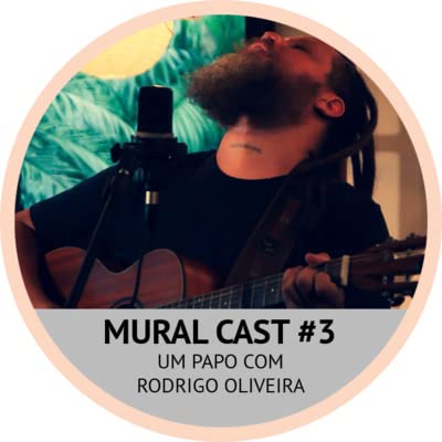 MuralCast #3 - Com Rodrigo Oliveira