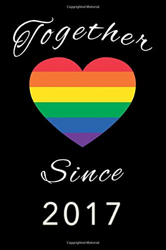 Together since 2017 : Lined Notebook / Journal Gift, 110 Pages, 6x9, Soft Cover, Matte Finish: LGBT Pride, Pride day, Lesbian pride, gay pride, love is love, trans gifts, Valentine's day, Pride day