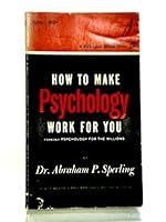 How to Make Psychology Work for You B000NPZ6KG Book Cover