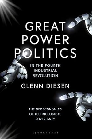 Great Power Politics in the Fourth Industrial Revolution: The Geoeconomics of Technological Sovereignty