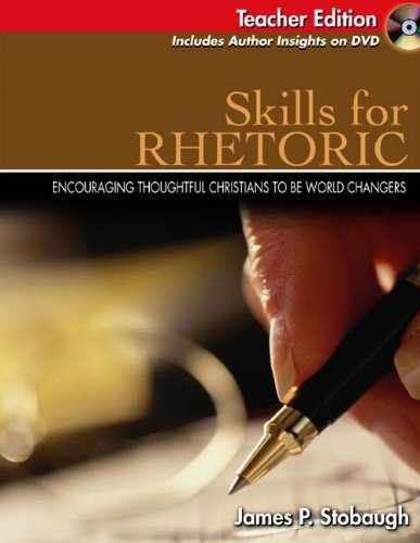 Skills For Rhetoric: Encouraging Thoughtful Christians To Be World Changers, Teacher Edition (Broadman & Holman Literature)