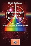  Spectroscopy: The Key to the Stars: Reading the Lines in Stellar Spectra (The Patrick Moore Practical Astronomy Series)