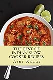 the best of indian slow cooker recipes: you don't need that restaurant reservation