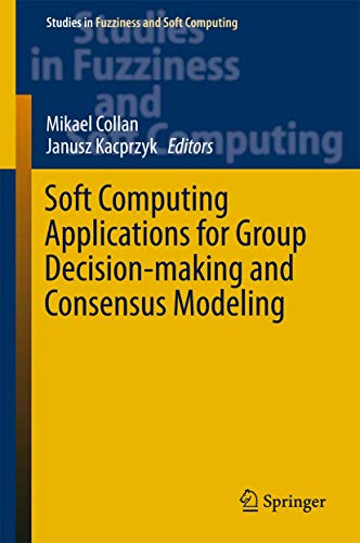Soft Computing Applications for Group Decision-making and Consensus Modeling: 357 (Studies in Fuzziness and Soft Computing) view 2
