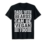 dads with beards can be vegan too - funny vegetarian maglietta