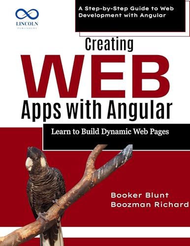 Creating Web Apps with Angular: Learn to Build Dynamic Web Pages : A Step-by-Step Guide to Web Development with Angular