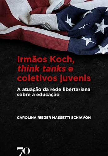 Irmãos koch, think tanks e coletivos juvenis: a atuação da rede libertariana sobre a educação