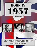 Born in 1957: News from every week of 1957. How times have changed from 1957 to the 21st century. A birthday gift book for women and men. B0BRDH7VZ1 Book Cover