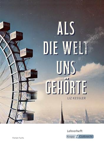 Als die Welt uns gehoerte - Liz Kessler - Lehrerheft: Unterricht, Loesungen, Didaktik, Pflichtlektuere, Methodik, Pruefungsvorbe