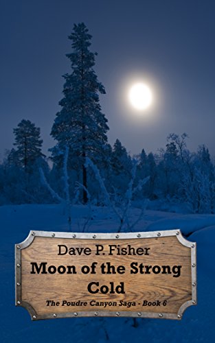 Moon of the Strong Cold (The Poudre Canyon Saga Book 6)