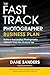 The Fast Track Photographer Business Plan: Build a Successful Photography Venture from the Ground Up