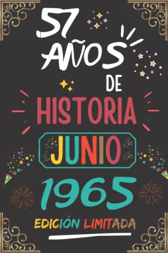 CUADERNO, 57 AÑOS DE HISTORIA JUNIO 1965 EDICIÓN LIMITADA: Regalo de 57 cumpleaños para mujeres y hombres, ideas de 57 cumpleaños... un cumpleaños... ... regalo de 57 cumpleaños para él/ella.