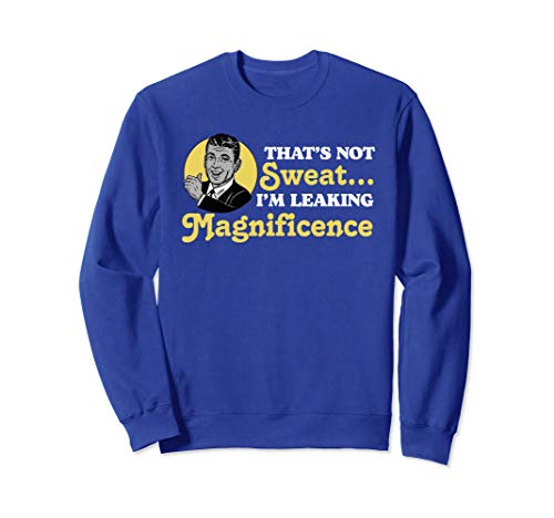 That's Not Sweat I'm Leaking Magnificence Funny Workout Sudadera
