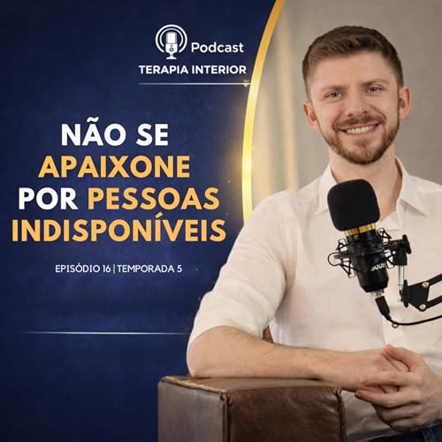 #05 EP16 - N&atilde;o se apaixone por pessoas indispon&iacute;veis