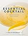 The Essential Cocktail: The Art of Mixing Perfect Drinks