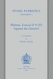 Plotinus, Ennead II 9 [33] 'Against the Gnostics': A Commentary (Studia Patristica Supplements) (English and Greek Edition)