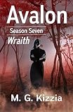 Avalon, Season Seven: Wraith - M. G. Kizzia 