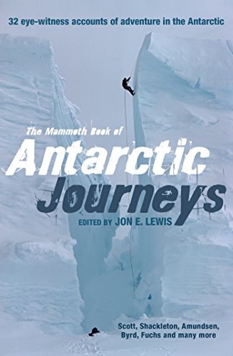 The Mammoth Book of Antarctic Journeys: 32 eye-witness accounts of adventure in the Antarctic (Mammoth Books 366)