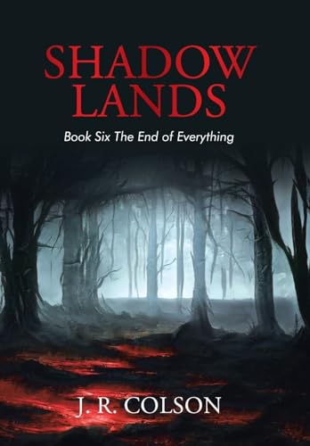 Shadow Lands Book Six The End of Everything