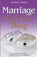 Marriage It's A God Thing: A Practical Guide to an Intimate and Successful Marriage 0692480676 Book Cover